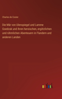 Die Mär von Ulenspiegel und Lamme Goedzak und ihren heroischen, ergötzlichen und rühmlichen Abenteuern in Flandern und anderen Landen