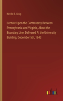 Lecture Upon the Controversy Between Pennsylvania and Virginia, About the Boundary Line