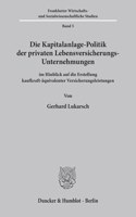 Die Kapitalanlage-Politik Der Privaten Lebensversicherungs-Unternehmungen