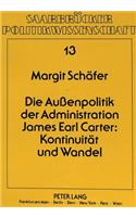 Die Außenpolitik Der Administration James Earl Carter: Kontinuitaet Und Wandel