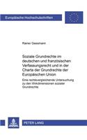 Soziale Grundrechte Im Deutschen Und Franzoesischen Verfassungsrecht Und in Der Charta Der Grundrechte Der Europaeischen Union: Eine Rechtsvergleichende Untersuchung Zu Den Wirkdimensionen Sozialer Grundrechte