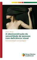 A (des)construção da sexualidade de pessoas com deficiência visual