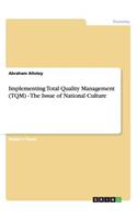 Implementing Total Quality Management (TQM) - The Issue of National Culture