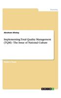 Implementing Total Quality Management (TQM) - The Issue of National Culture