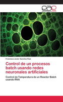 Control de un procesos batch usando redes neuronales artificiales
