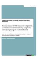 Estructura del problema de investigación, contradicciones inherentes y exigencias metodológicas para su formulación: ¿Por qué a un problema de investigación científica le debe ser inherente una contradicción cardinal?