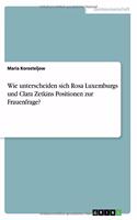 Wie unterscheiden sich Rosa Luxemburgs und Clara Zetkins Positionen zur Frauenfrage?