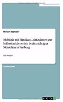 Mobilität mit Handicap. Maßnahmen zur Inklusion körperlich beeinträchtigter Menschen in Freiburg: Eine Analyse