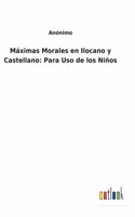 Máximas Morales en Ilocano y Castellano: Para Uso de los Niños
