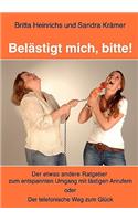 Belästigt mich, bitte!