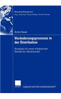 Veränderungsprozesse in der Distribution: Strategien für einen erfolgreichen Wandel der Absatzkanäle(Marketing-Management)