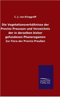 Die Vegetationsverhältnisse der Provinz Preussen und Verzeichnis der in derselben bisher gefundenen Phanerogamen
