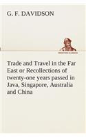 Trade and Travel in the Far East or Recollections of twenty-one years passed in Java, Singapore, Australia and China.
