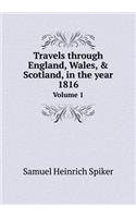 Travels through England, Wales, & Scotland, in the year 1816 Volume 1