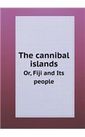 The Cannibal Islands Or, Fiji and Its People