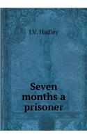 Seven Months a Prisoner