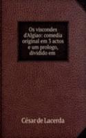 Os viscondes d'Algiao: comedia original em 3 actos e um prologo, dividido em .