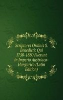 Scriptores Ordinis S. Benedicti: Qui 1750-1880 Fuerunt in Imperio Austriaco-Hungarico (Latin Edition)