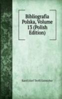 Bibliografia Polska, Volume 13 (Polish Edition)