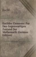 Euclides Elemente: Fur Den Gegenwartigen Zustand Der Mathematik (German Edition)