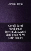 Cornelii Taciti Annalium Ab Excessu Divi Augusti Libri: Books Xi-Xvi (Latin Edition)