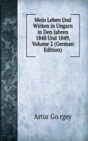 Mein Leben Und Wirken in Ungarn in Den Jahren 1848 Und 1849, Volume 2 (German Edition)