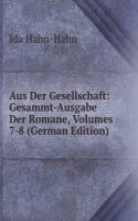 Aus Der Gesellschaft: Gesammt-Ausgabe Der Romane, Volumes 7-8 (German Edition)