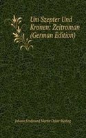 Um Szepter Und Kronen: Zeitroman (German Edition)