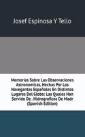 Memorias Sobre Las Observaciones Astronomicas, Hechas Por Los Navegantes Espanoles En Distintos Lugares Del Globo: Las Quales Han Servido De . Hidrograficos De Madr (Spanish Edition)