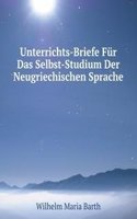 Unterrichts-Briefe Fur Das Selbst-Studium Der Neugriechischen Sprache