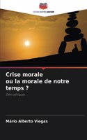 Crise morale ou la morale de notre temps ?