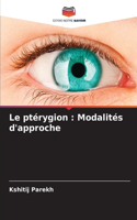 Le ptérygion: Modalités d'approche