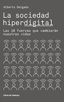 La sociedad hiperdigital: Las 10 fuerzas que cambiaran nuestras vidas