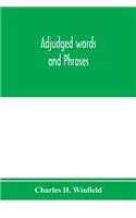 Adjudged words and phrases