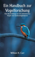 Handbuch zur Vogelforschung. Eine Beschreibung von 25 einheimischen Vögeln mit Studienmöglichkeiten