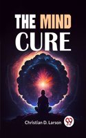 The Mind Cure [Paperback] Christian D. Larson
