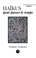 Haïkus pour passer le temps: Tome I