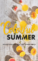 Colorful summer: Effortless Recipes for Sunny Days