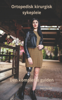 Ortopedisk kirurgisk sykepleie Den komplette guiden: (6 Nora Nilsen: Den Komplette Guiden Til Sykepleie)