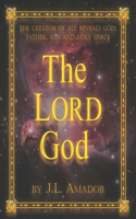 LORD God: The Creator of All Reveals God: Father, Son and Holy Spirit