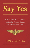 Say Yes: Foundational Lessons from Combat Town, the Quigley, and Taking Invisible Paths