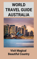 World Travel Guide Australia: Visit Magical, Beautiful Country: Australian Travel Guides