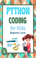 Python Coding For Kids (Beginner Level): Learn To Code Quickly With This Beginner's Guide To Computer Programming. Coding Projects in Python with Awesome Coding Activities, Games And More..