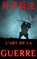 L'art de la guerre: un traité de stratégie militaire, de diplomatie stratégique et tactique, et de management des organisations datant de la période des Printemps et Au