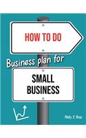 How To Do Business Plan For Small Business