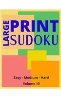 Large Print Sudoku Volume 10: Large Print Sudoku Book For Adults - Easy, Medium to Hard Levels - Great Gift For A Loved One.