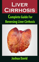 Liver Cirrhosis: Liver Cirrhosis: Complete Guide For Reversing Liver Cirrhosis