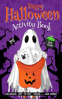 Happy Halloween Activity Book: A Fun Workbook for Kids - Coloring, Find the Differences, Dot to Dot, Mazes... Halloween Workbook For Boys and Girls