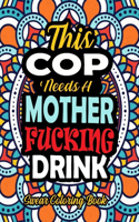 This Cop Needs A Mother Fucking Drink: 50 Pages Funny And Dirty Word Search Irreverent Swear Coloring Book For Police Officer - A Snarky Adult Coloring Book For Police Officer