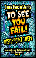 Some People Wants To See You Fail, Disappoint them. Inspirational Coloring Book For Everyone